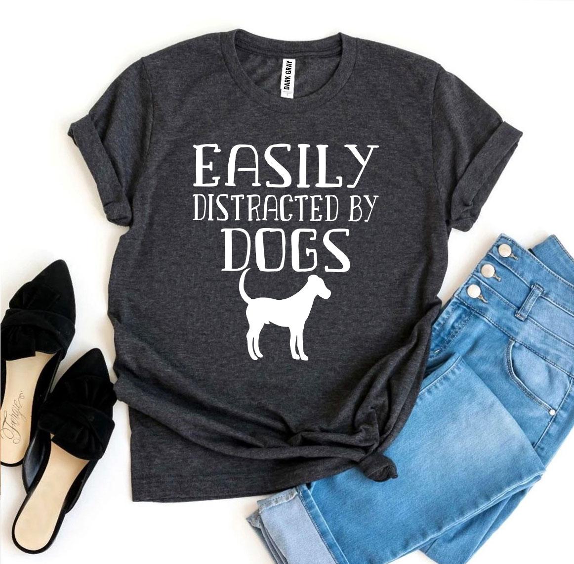 Easily Distracted By Dogs T-shirt - My Store