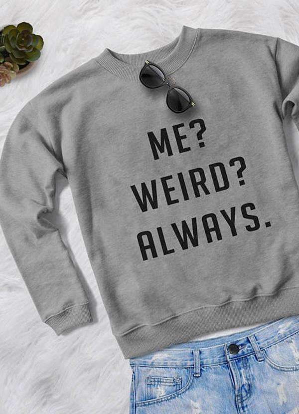 ME WEIRD ALWAYS WOMEN SWEAT SHIRT - My Store